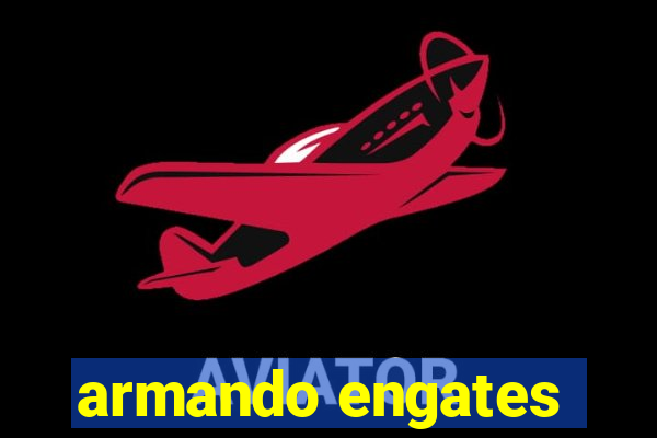 armando engates